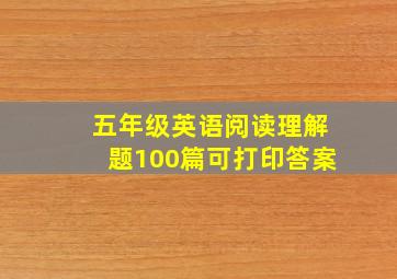 五年级英语阅读理解题100篇可打印答案