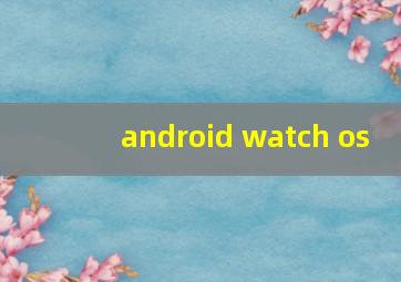 android watch os