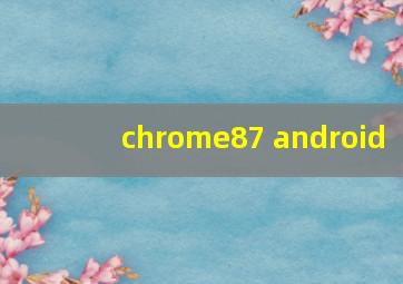 chrome87 android