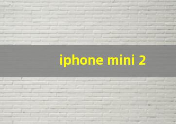 iphone mini 2