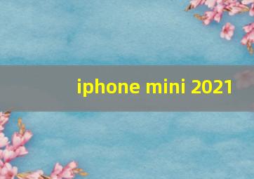 iphone mini 2021