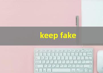 keep fake