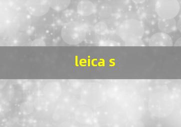 leica s