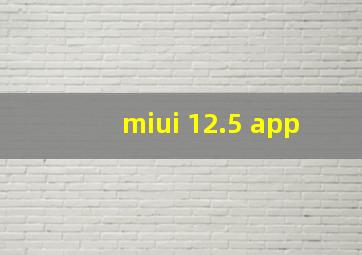 miui 12.5 app