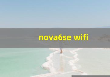 nova6se wifi