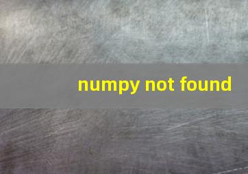 numpy not found