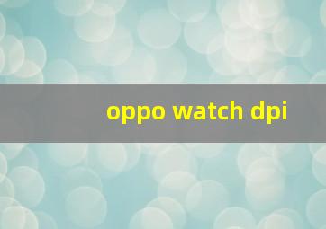 oppo watch dpi