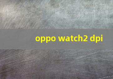 oppo watch2 dpi