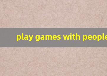 play games with people翻译