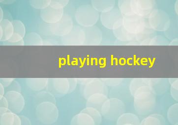 playing hockey