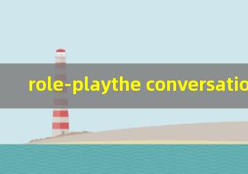 role-playthe conversation翻译