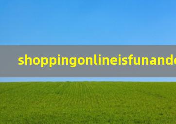 shoppingonlineisfunandeasy翻译