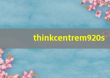 thinkcentrem920s