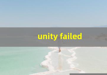 unity failed