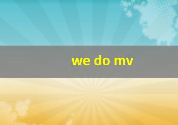 we do mv